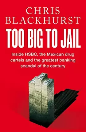 Couverture du produit · Too Big To Jail: Inside HSBC, the Mexican drug cartels and the greatest banking scandal of the century