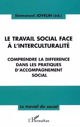Couverture du produit · LE TRAVAIL SOCIAL FACE À L'INTERCULTURALITÉ: Comprendre la différence dans les pratiques d'accompagnement social