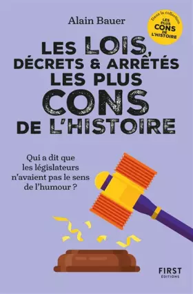 Couverture du produit · Les lois, décrets et arrêtés les plus cons de l'Histoire: Qui a dit que les législateurs n'avaient pas le sens de l'humour ?
