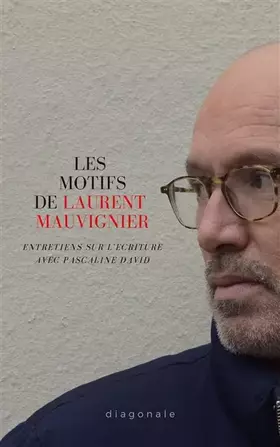 Couverture du produit · Les motifs de Laurent Mauvignier : Entretiens sur l'écriture avec Pascaline David