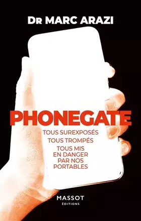 Couverture du produit · Phonegate - Tous surexposés, tous trompés, tous mis en danger par nos portables
