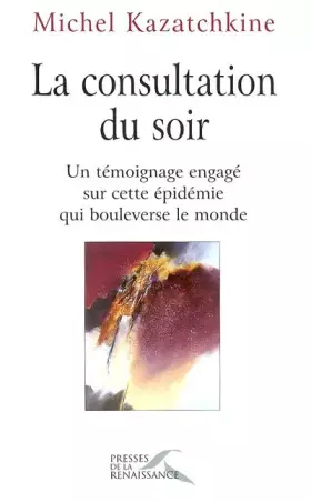 Couverture du produit · La consultation du soir : Le témoignage éclairé d'un médecin qui bouleverse le monde
