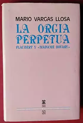 Couverture du produit · ORGIA PERPETUA: Flaubert y Madame Bovary (SIN COLECCION)