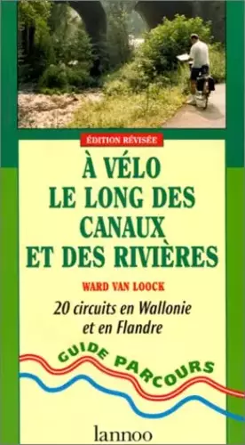 Couverture du produit · A velo le long des canaux et des rivieres : 20 circuits en wallonie et en flandre