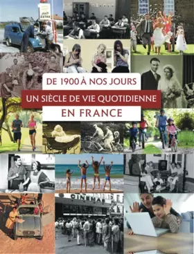 Couverture du produit · De 1900 à nos jours : un siècle de vie quotidienne en France