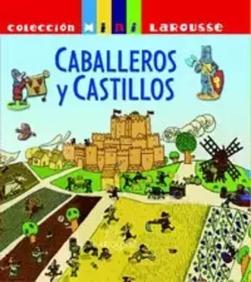 Couverture du produit · Caballeros y Castillos (Larousse - Infantil / Juvenil - Castellano - A Partir De 5/6 Años - Colección Mini Larousse)