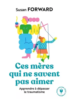Couverture du produit · Ces mères qui ne savent pas aimer: Apprendre à dépasser le traumatisme