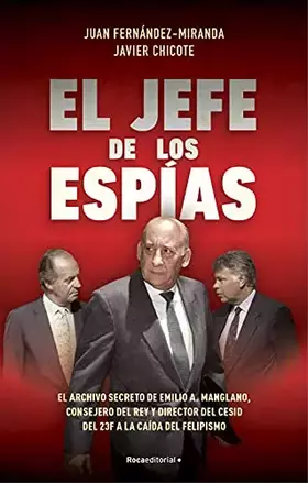 Couverture du produit · El jefe de los espías: El archivo secreto de Emilio A. Manglano, Consejero del Rey y Director del CESID del 23F a la caída del 