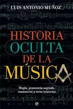 Couverture du produit · Historia oculta de la música: Magia, geometría sagrada, masonería y otros misterios (Fuera de colección)