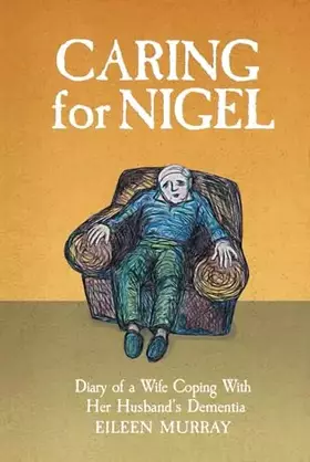 Couverture du produit · Caring For Nigel: Diary of a Wife Coping With Her Husband's Dementia