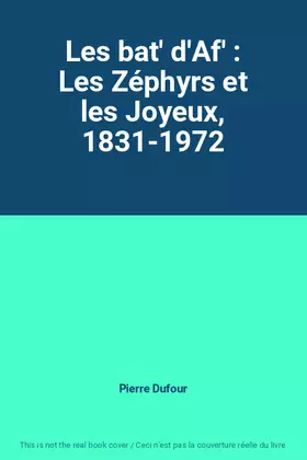 Couverture du produit · Les bat' d'Af' : Les Zéphyrs et les Joyeux, 1831-1972