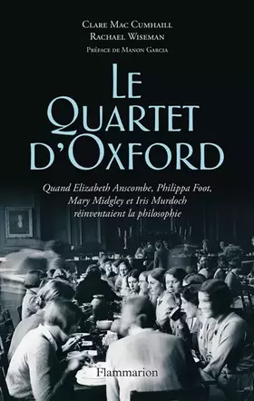 Couverture du produit · Le Quartet d'Oxford: Quand Elizabeth Anscombe, Philippa Foot, Mary Midgley et Iris Murdoch réinventaient la philosophie