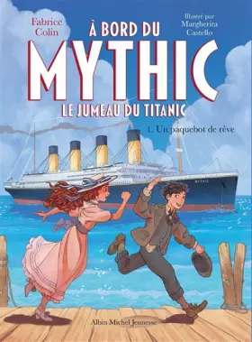 Couverture du produit · A bord du Mythic, le jumeau du Titanic - tome 1 - Un paquebot de rêve