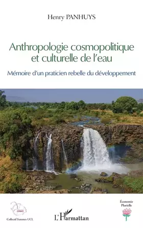 Couverture du produit · Anthropologie cosmopolitique et culturelle de l'eau: Mémoire d'un praticien rebelle du développement
