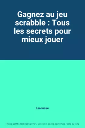 Couverture du produit · Gagnez au jeu scrabble : Tous les secrets pour mieux jouer