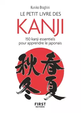 Couverture du produit · Le Petit Livre des kanji - 150 kanji essentiels pour apprendre le japonais: 150 kanji essentiels pour apprendre le japonais