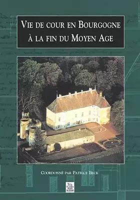 Couverture du produit · Vie de cour en Bourgogne à la fin du Moyen Age