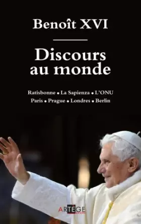 Couverture du produit · Discours au monde: Ratisbonne / La Sapienza / L'ONU Paris / Prague / Londres / Berlin