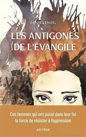 Couverture du produit · Les Antigones de l'Evangile: Ces femmes qui ont puisé dans leur foi la force de résister à l'oppression