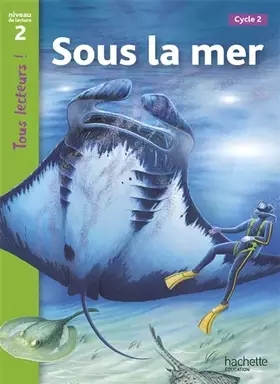Couverture du produit · Sous la mer Niveau 2 - Tous lecteurs ! - Ed.2010