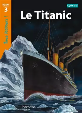 Couverture du produit · Le Titanic Niveau 3 - Tous lecteurs ! - Ed.2010