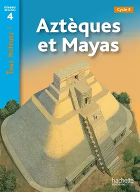 Couverture du produit · Aztèques et Mayas Niveau 4 - Tous lecteurs ! - Ed.2011