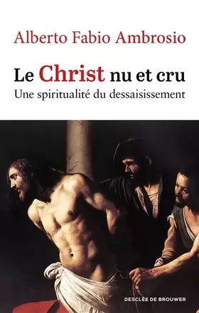 Couverture du produit · Le Christ nu et cru: Une spiritualité du dessaisissement