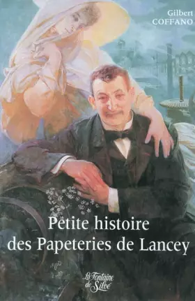 Couverture du produit · Petite histoire des papeteries de Lancey: Bergès, le père de la Houille Blanche, ou la Vérité d'un mythe