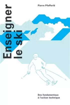 Couverture du produit · Enseigner le ski: Des fondamentaux à l'action technique.
