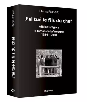 Couverture du produit · J'ai tué le fils du chef - Affaire Grégory, le roman de la Vologne 1984-2018