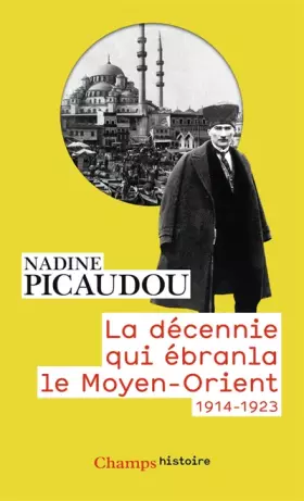 Couverture du produit · La décennie qui ébranla le Moyen-Orient: 1914 - 1923