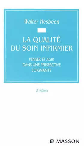 Couverture du produit · La qualité du soin infirmier: Penser et agir dans une perspective soignante