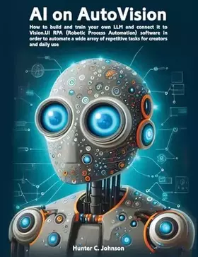 Couverture du produit · AI on AutoVision: LLM Meets RPA: How to build and train your own LLM and connect it to Vision.UI RPA (Robotic Process Automatio
