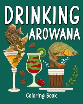 Couverture du produit · Drinking Arowana Coloring Book: Recipes Menu Coffee Cocktail Smoothie Frappe and Drinks, Activity Painting Book