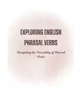 Couverture du produit · Exploring English Phrasal Verbs: Navigating the Versatility of Phrasal Verbs