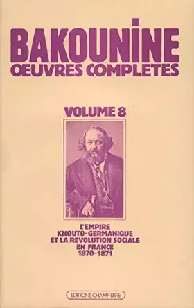 Couverture du produit · Oeuvres complètes: Volume 8, L'Empire knouto-germanique et la révolution sociale (1870-1871)