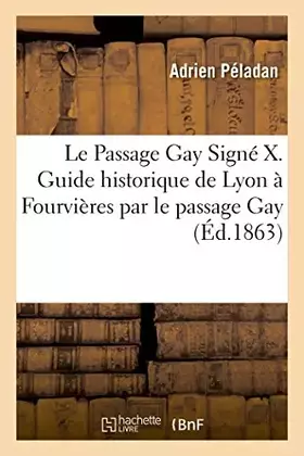 Couverture du produit · Le Passage Gay . Guide historique de Lyon à Fourvières par le passage Gay