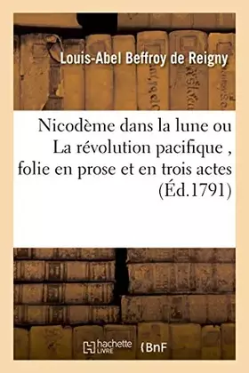 Couverture du produit · Nicodème dans la lune ou La révolution pacifique, folie en prose & en trois actes, mêlée d'ariettes