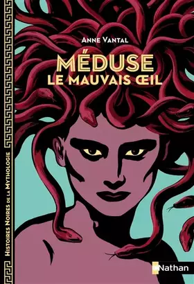 Couverture du produit · Méduse, le mauvais oeil - Histoires noires de la Mythologie - Dès 12 ans