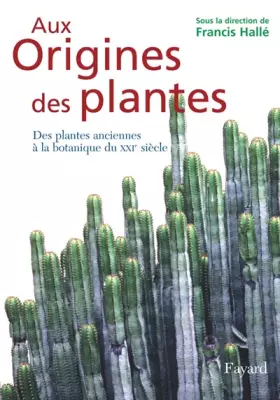 Couverture du produit · Aux Origines des plantes : Tome 1, Des plantes anciennes à la botanique du XXIe siècle