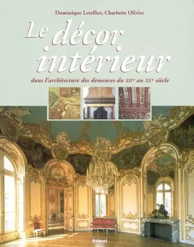 Couverture du produit · Le Décor Intérieur dans l'architecture des demeures du XIIe au XXe siècle