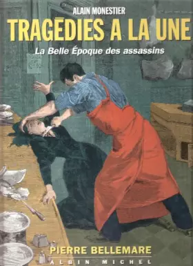 Couverture du produit · Tragédies à la Une : La Belle Epoque des assassins