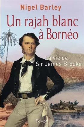 Couverture du produit · Un rajah blanc à Bornéo : La vie de Sir James Brooke