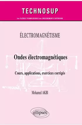 Couverture du produit · Électromagnétisme - Ondes électromagnétiques - Cours, applications, exercices corrigés