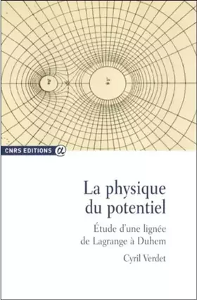 Couverture du produit · La physique du potentiel - Etude d'Une lignée de Lagrange à Duhem