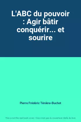 Couverture du produit · L'ABC du pouvoir : Agir bâtir conquérir... et sourire