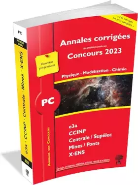 Couverture du produit · Annales corrigées des problèmes posés aux Concours 2023 – PC Physique, Modélisation et Chimie: concours e3a CCINP Mines Central