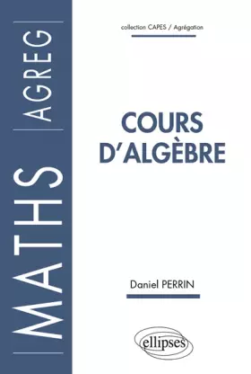 Couverture du produit · Cours d'Algèbre Maths AGREG