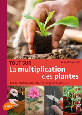Couverture du produit · Tout sur la multiplication des plantes. Les techniques pour toutes les plantes de A à Z
