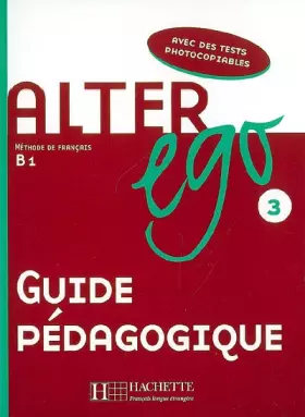 Couverture du produit · Alter Ego 3 - Guide pédagogique: Alter Ego 3 - Guide pédagogique